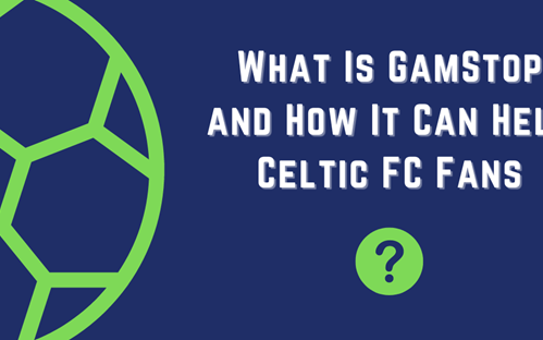 Image for What is GamStop and How it Can Help Celtic FC Fans